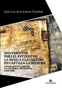Documentos para el estudio de la música y la cultura en Castilla-La Mancha. Actas capitulares de la catedral de Cuenca (1498-1660)