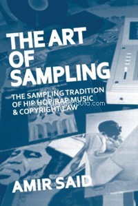 The Art of Sampling: The Sampling Tradition of Hip Hop / Rap Music and Copyright Law. 9780974970417