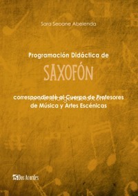Programación didáctica de Saxofón (5º de Enseñanzas Profesionales) correspondiente al Cuerpo de Profesores de Música y Artes Escénicas. 9788412436204