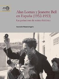 Alan Lomax y Jeanette Bell en España (1952-1953): Las grabaciones de música folclórica. 9788400108519