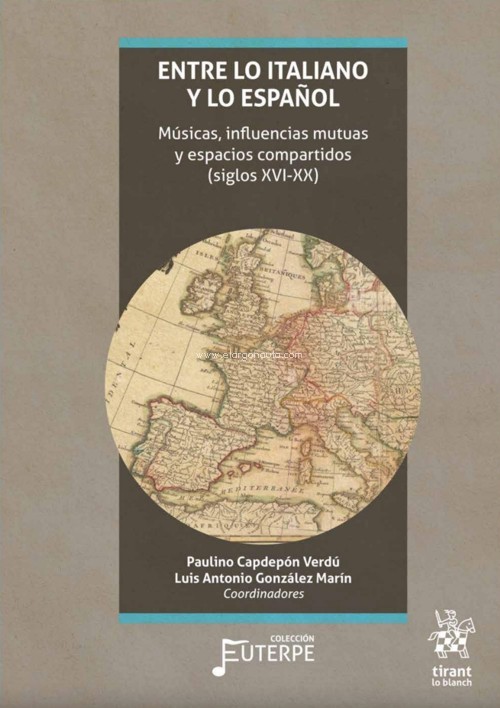 Entre lo italiano y lo español: Músicas, influencias mutuas y espacios compartidos (siglos XVI-XX). 9788418802645