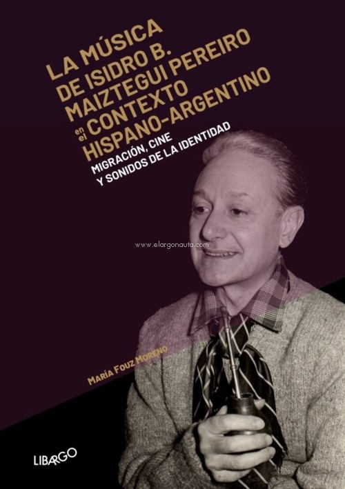 La música de Isidro B. Maiztegui Pereiro en el contexto hispano-argentino. Migración, cine y los sonidos de la identidad
