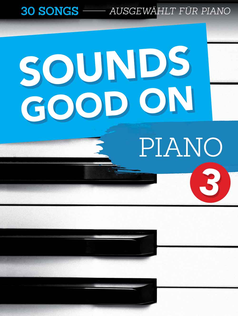 Sounds Good On Piano 3: 30 Songs speziell ausgewählt für Klavier