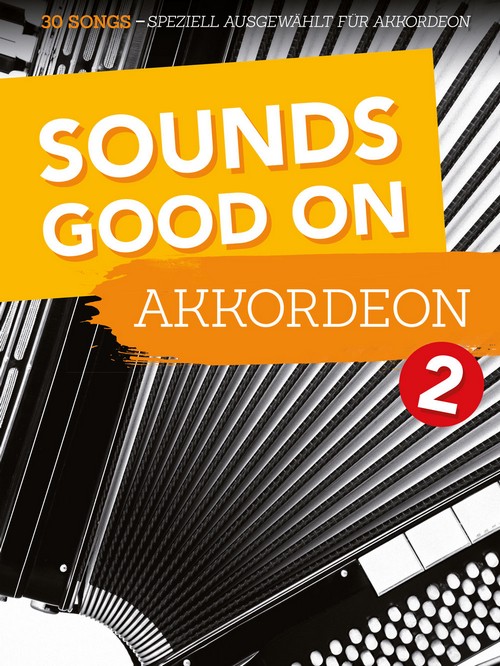 Sounds Good On Akkordeon 2: 30 Songs - speziell ausgewählt für Akkordeon. 9783954562060