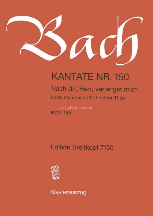 Kantate BWV 150 "Nach dir, Herr, verlanget mich" = "Lord, my soul doth thirst for Thee". Soloists, Mixed choir and orchestra. Vocal Score