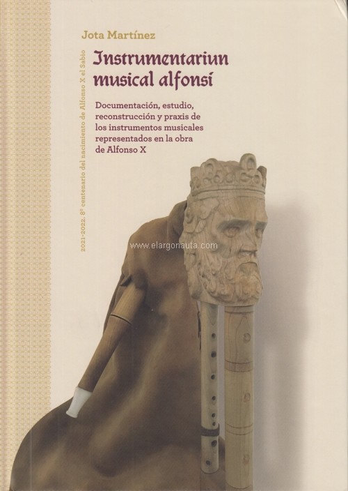Instrumentarium musical alfonsí. Documentación, estudio reconstrucción y praxis de los instrumentos musicales representados en la obra de Alfonso X. 9788418514500