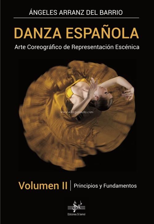 Danza española: Arte Coreográfico de Representación Escénica, Vol. II: Principios y Fundamentos. 9788417953942