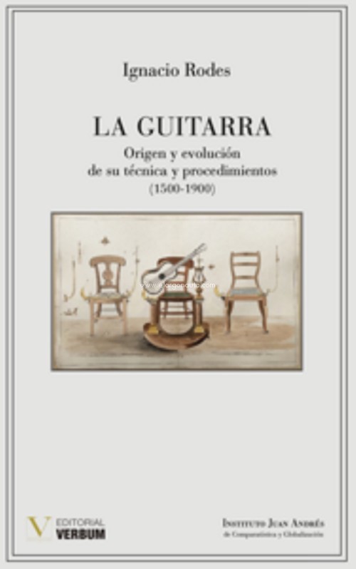 La guitarra. Origen y evolución de su técnica y procedimientos (1500-1900). 9788412371437