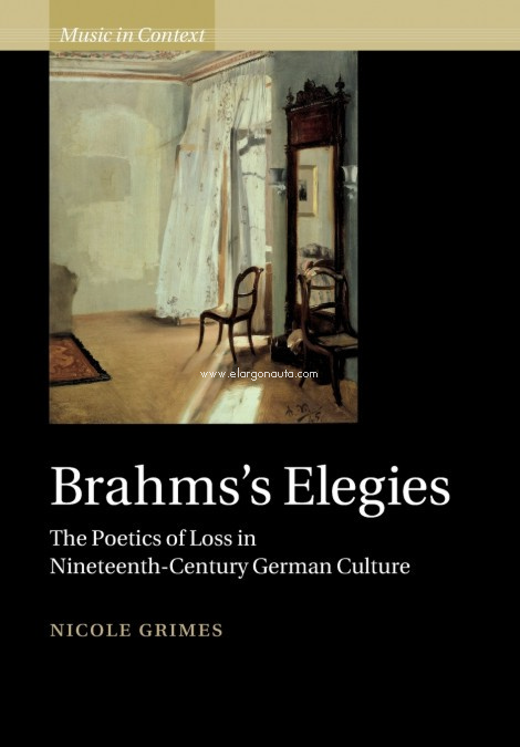 Brahms' Elegies: The Poetic of Loss in Nineteenth-Century German Culture