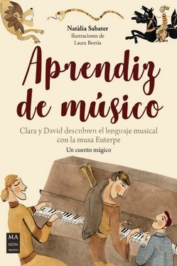 Aprendiz de músico: Clara y David descubren el lenguaje musical con la musa Euterpe. Un cuento mágico