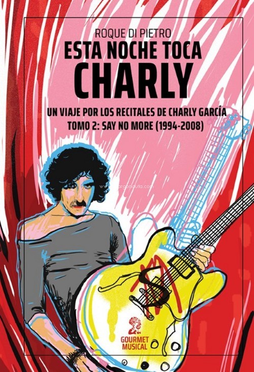 Esta noche toca Charly. Un viaje por los recitales de Charly García. Tomo 2: Say no More (1994-2008)