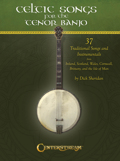Celtic Songs for the Tenor Banjo: 37 Traditional Songs & Instrumentals