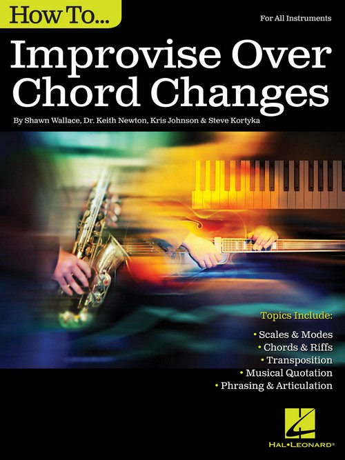 How to Improvise Over Chord Changes, All Instruments. 9781495001925