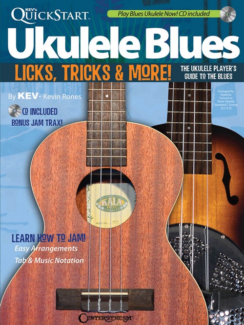 Kev's QuickStart Ukulele Blues: Licks, Tricks and More - The Ukulele Player's Guide to the Blues