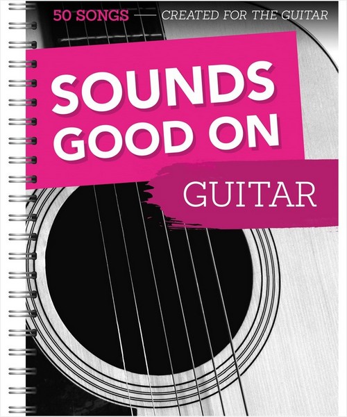 Sounds Good On Guitar: 50 Songs Created For The Guitar