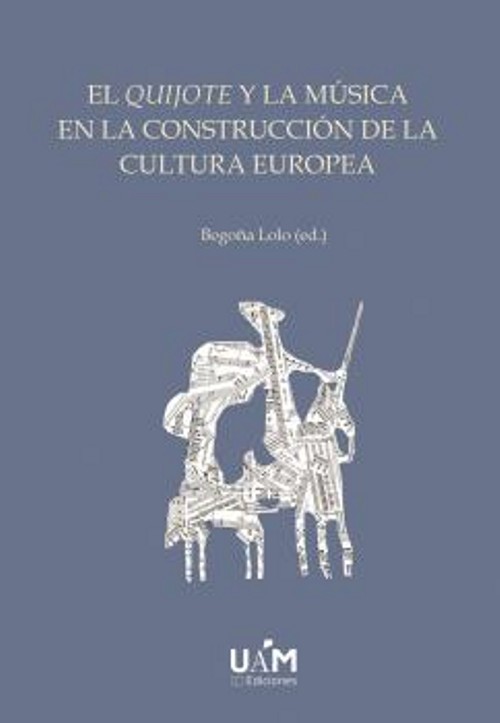 El Quijote y la música en la construcción de la cultura europea. 9788483447901