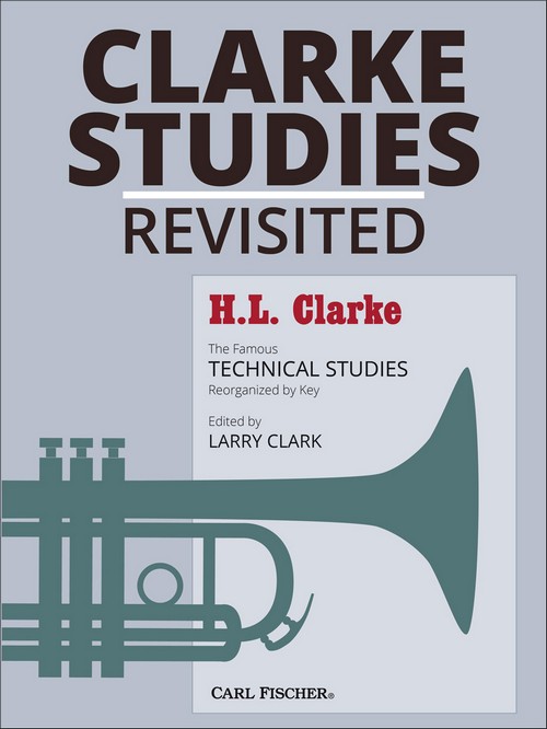 Clarke Studies Revisited: The Famous Technical Studies Reorganized by Key, for Trumpet. 9781491144640
