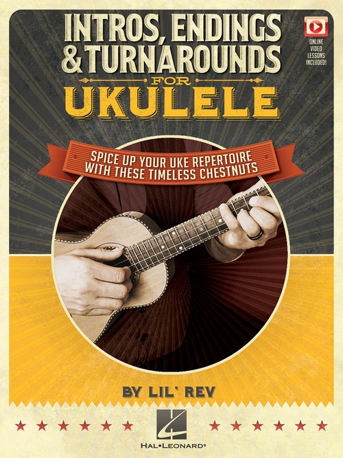 Intros, Endings & Turnarounds for Ukulele: Spice Up Your Uke Repertoire with These Timeless Chestnuts. 9781495056659