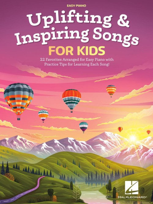 Uplifting & Inspiring Songs for Kids: 22 Favorites Arranged for Easy Piano with Practice Tips for Learning Each Song. 9781705156407